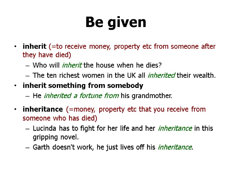 Be given inherit (=to receive money, property etc from someone after they have died)